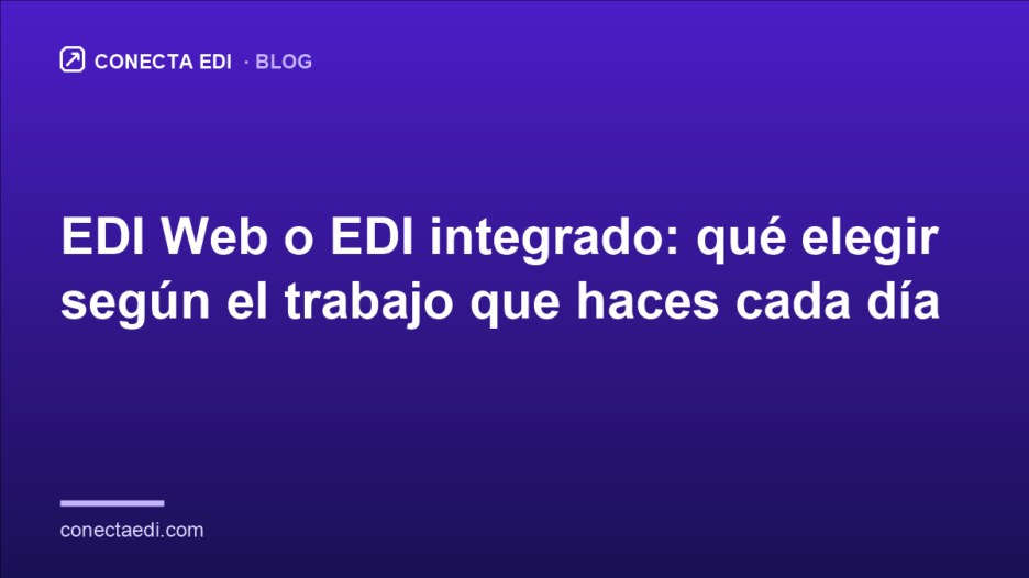 EDI Web o EDI integrado: qué elegir según el trabajo que haces cada día