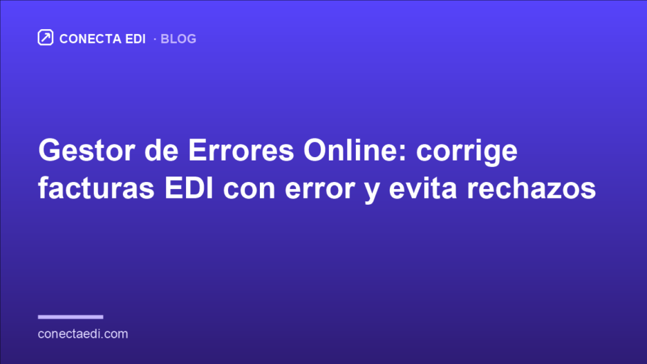 Gestor de Errores Online: corrige facturas EDI con error y evita rechazos