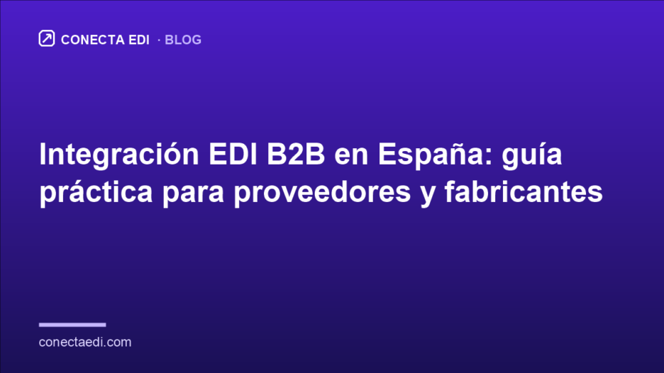 Integración EDI B2B en España: guía práctica para proveedores y fabricantes