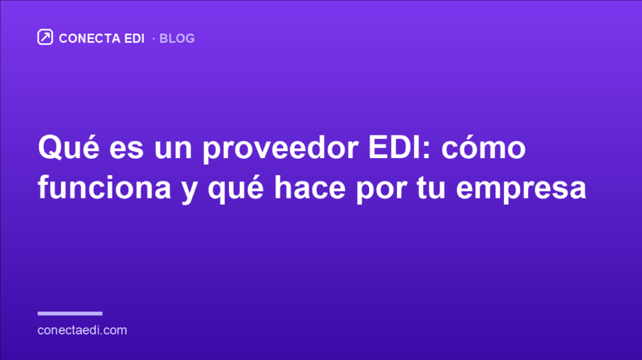 Qué es un proveedor EDI: cómo funciona y qué hace por tu empresa