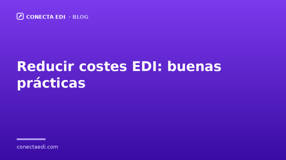 Reducir costes EDI: buenas prácticas