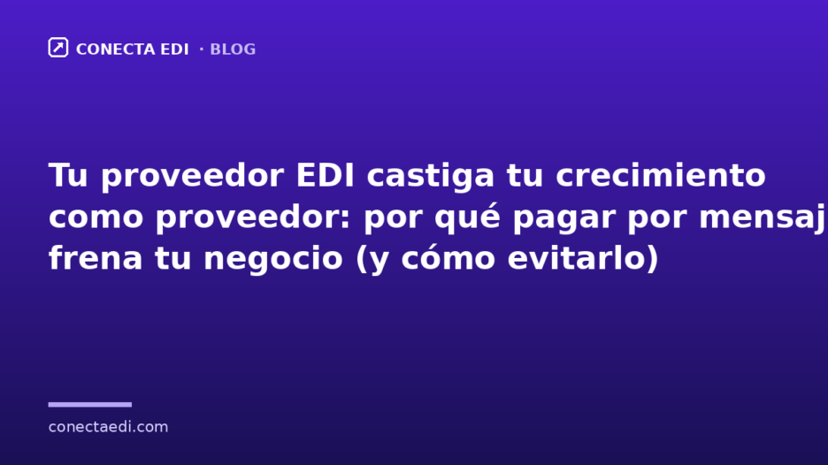 Tu proveedor EDI castiga tu crecimiento como proveedor